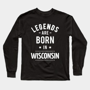 Legends Are Born In Wisconsin Long Sleeve T-Shirt
